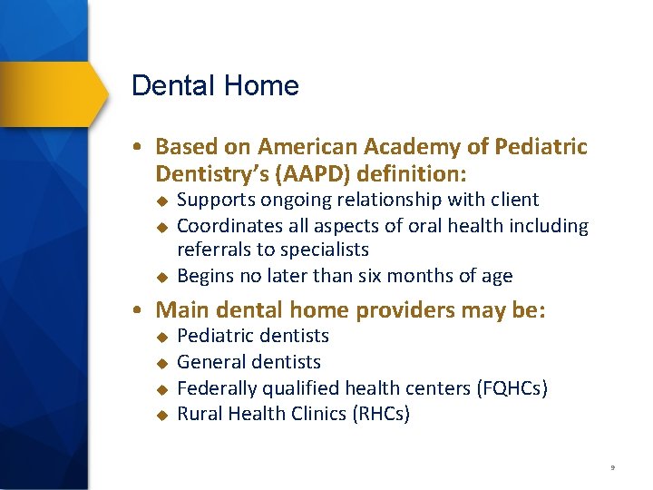 Dental Home • Based on American Academy of Pediatric Dentistry’s (AAPD) definition: u u