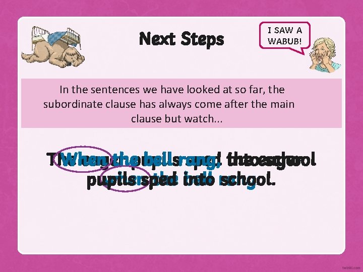 Next Steps I SAW A WABUB! In the sentences we have looked at so