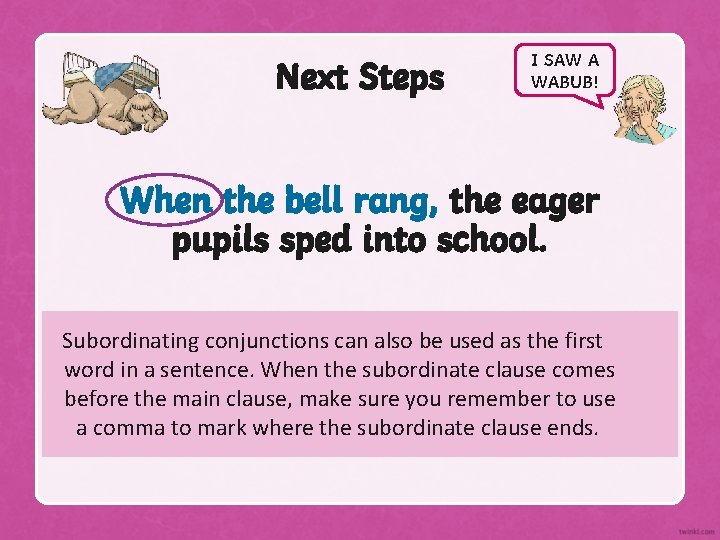 Next Steps I SAW A WABUB! When the bell rang, the eager pupils sped