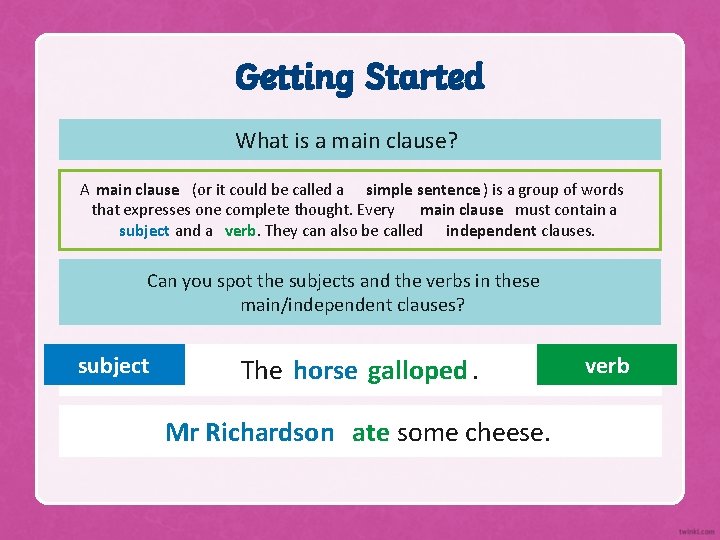 Getting Started What is a main clause? A main clause (or it could be