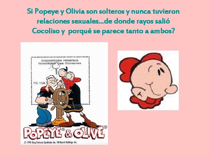 Si Popeye y Olivia son solteros y nunca tuvieron relaciones sexuales. . . de