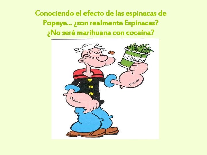 Conociendo el efecto de las espinacas de Popeye. . . ¿son realmente Espinacas? ¿No