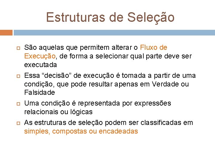 Estruturas de Seleção São aquelas que permitem alterar o Fluxo de Execução, de forma
