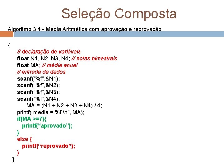 Seleção Composta Algoritmo 3. 4 - Média Aritmética com aprovação e reprovação { //
