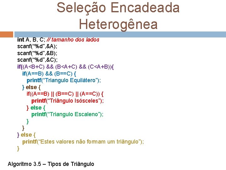 Seleção Encadeada Heterogênea int A, B, C; // tamanho dos lados scanf(“%d”, &A); scanf(“%d”,