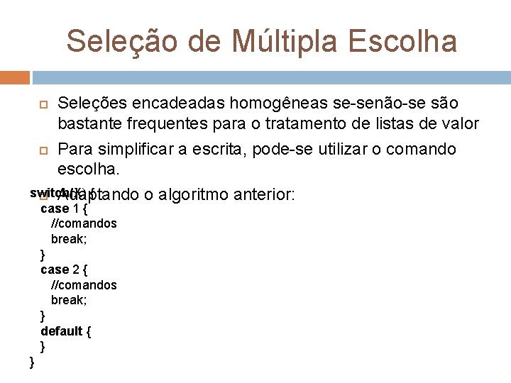 Seleção de Múltipla Escolha Seleções encadeadas homogêneas se-senão-se são bastante frequentes para o tratamento