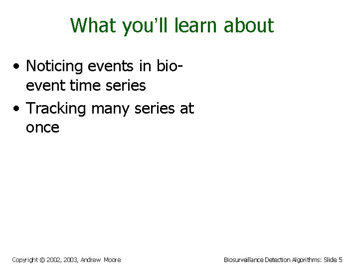 What you’ll learn about • Noticing events in bioevent time series • Tracking many