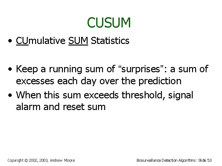 CUSUM • CUmulative SUM Statistics • Keep a running sum of “surprises”: a sum