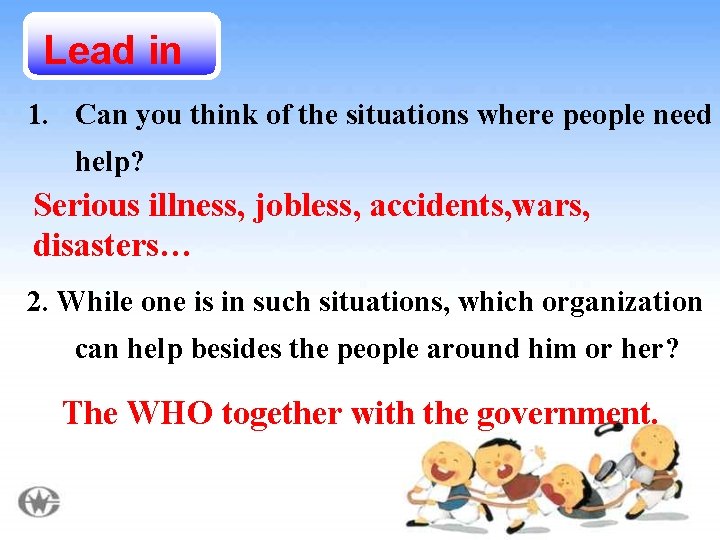Lead in 1. Can you think of the situations where people need help? Serious