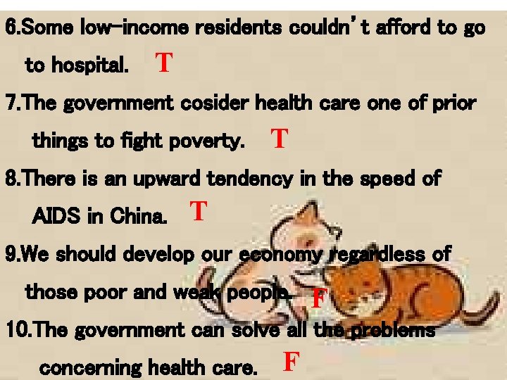 6. Some low-income residents couldn’t afford to go to hospital. T 7. The government