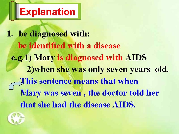 Explanation 1. be diagnosed with: be identified with a disease e. g. 1) Mary