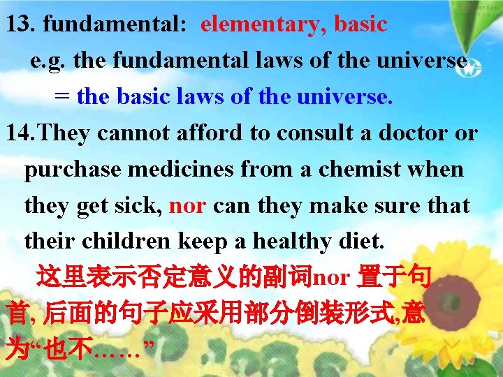 13. fundamental: elementary, basic e. g. the fundamental laws of the universe = the