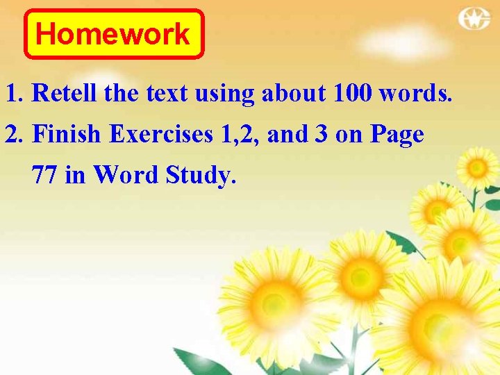 Homework 1. Retell the text using about 100 words. 2. Finish Exercises 1, 2,