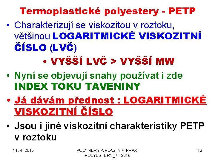  • • Termoplastické polyestery - PETP Charakterizují se viskozitou v roztoku, většinou LOGARITMICKÉ