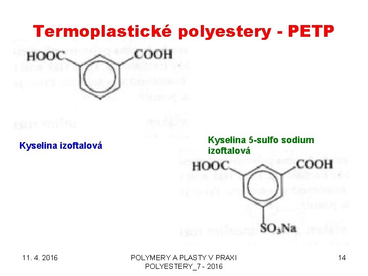 Termoplastické polyestery - PETP Kyselina izoftalová 11. 4. 2016 Kyselina 5 -sulfo sodium izoftalová