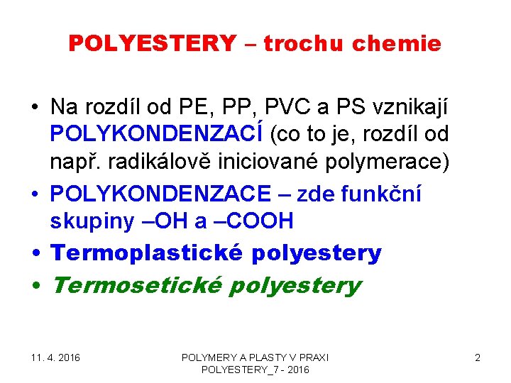 POLYESTERY – trochu chemie • Na rozdíl od PE, PP, PVC a PS vznikají