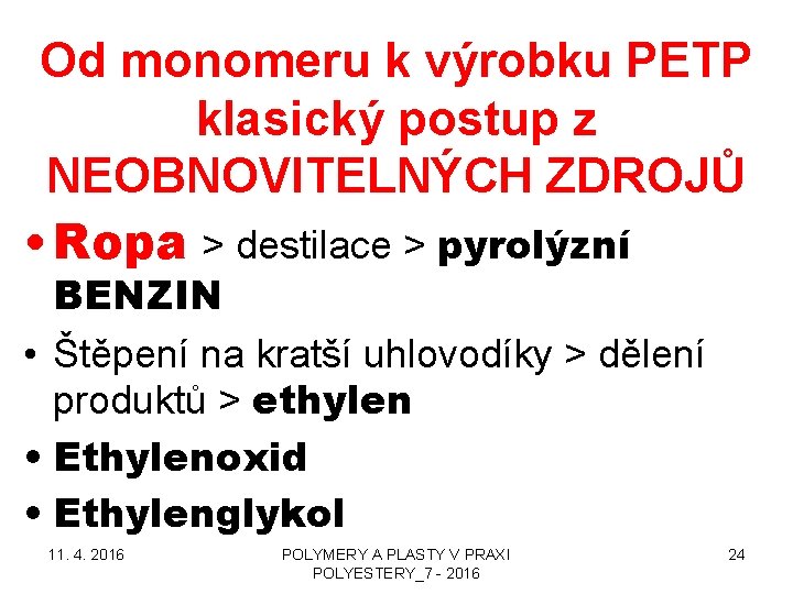 Od monomeru k výrobku PETP klasický postup z NEOBNOVITELNÝCH ZDROJŮ • Ropa > destilace