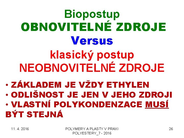 Biopostup OBNOVITELNÉ ZDROJE Versus klasický postup NEOBNOVITELNÉ ZDROJE • ZÁKLADEM JE VŽDY ETHYLEN •