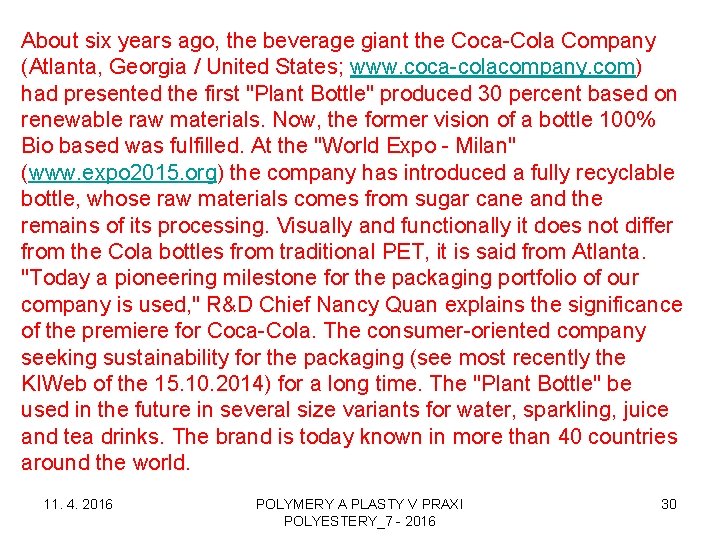 About six years ago, the beverage giant the Coca-Cola Company (Atlanta, Georgia / United