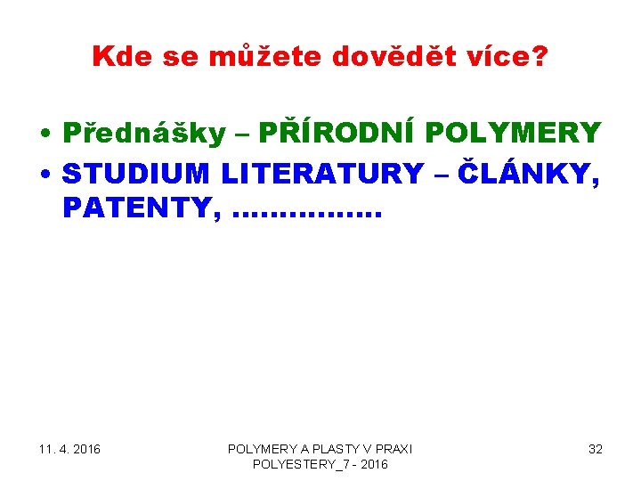 Kde se můžete dovědět více? • Přednášky – PŘÍRODNÍ POLYMERY • STUDIUM LITERATURY –