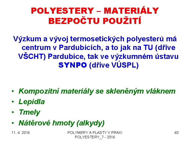 POLYESTERY – MATERIÁLY BEZPOČTU POUŽITÍ Výzkum a vývoj termosetických polyesterů má centrum v Pardubicích,