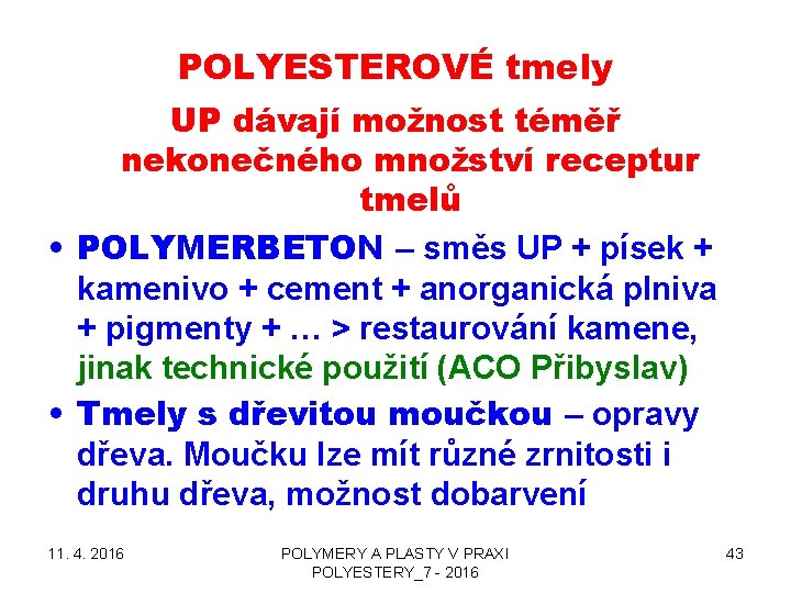 POLYESTEROVÉ tmely UP dávají možnost téměř nekonečného množství receptur tmelů • POLYMERBETON – směs