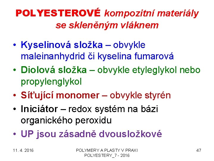 POLYESTEROVÉ kompozitní materiály se skleněným vláknem • Kyselinová složka – obvykle maleinanhydrid či kyselina