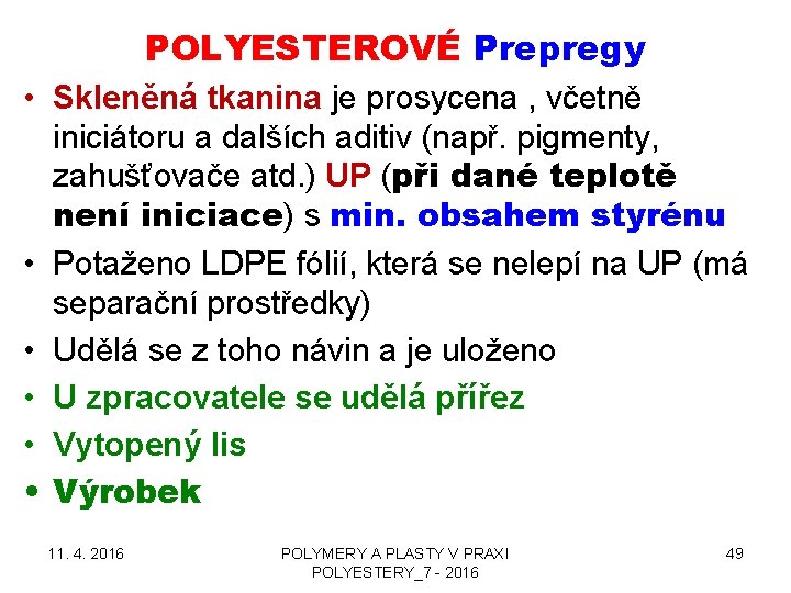 POLYESTEROVÉ Prepregy • Skleněná tkanina je prosycena , včetně iniciátoru a dalších aditiv (např.