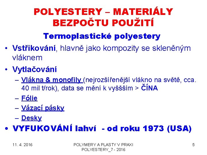 POLYESTERY – MATERIÁLY BEZPOČTU POUŽITÍ Termoplastické polyestery • Vstřikování, hlavně jako kompozity se skleněným