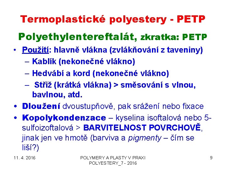 Termoplastické polyestery - PETP Polyethylentereftalát, zkratka: PETP • Použití: hlavně vlákna (zvlákňování z taveniny)