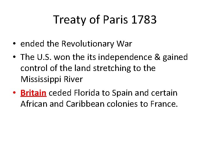 Treaty of Paris 1783 • ended the Revolutionary War • The U. S. won