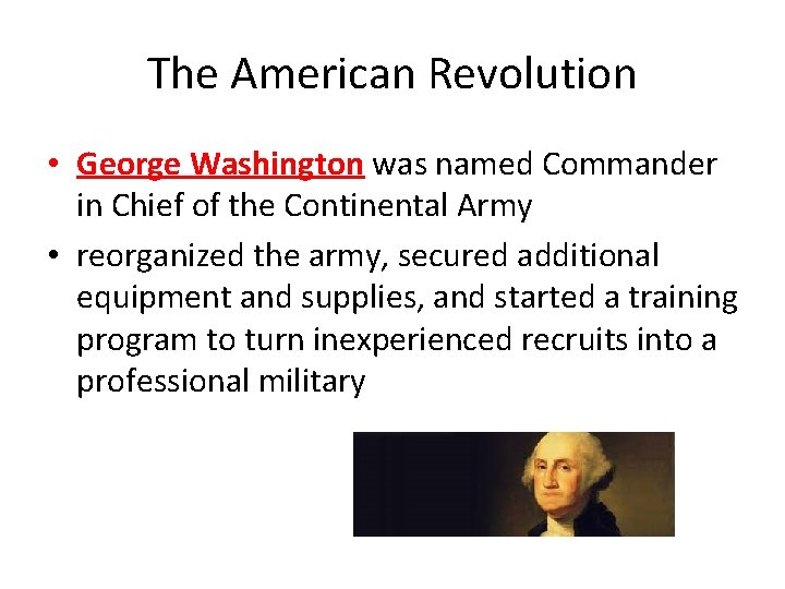 The American Revolution • George Washington was named Commander in Chief of the Continental