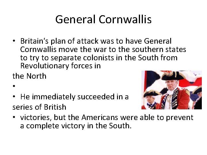 General Cornwallis • Britain's plan of attack was to have General Cornwallis move the