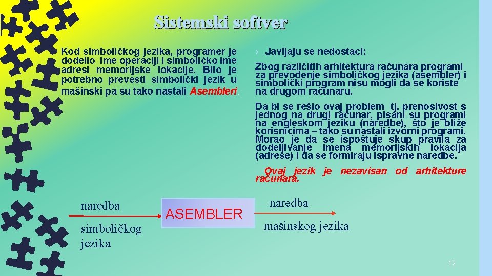 Sistemski softver Kod simboličkog jezika, programer je dodelio ime operaciji i simboličko ime adresi