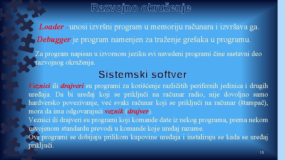 Razvojno okruženje Loader - unosi izvršni program u memoriju računara i izvršava ga. Debugger