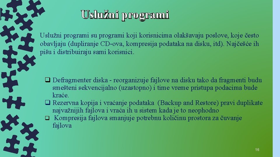 Uslužni programi su programi koji korisnicima olakšavaju poslove, koje često obavljaju (dupliranje CD-ova, kompresija