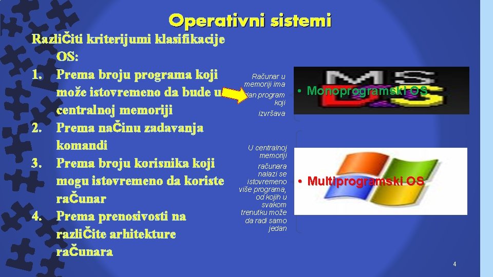 Operativni sistemi Različiti kriterijumi klasifikacije OS: 1. Prema broju programa koji može istovremeno da