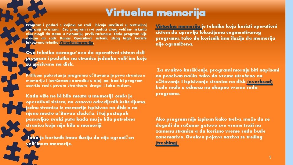 Virtuelna memorija Program i podaci s kojima on radi memoriji računara. Ceo program i