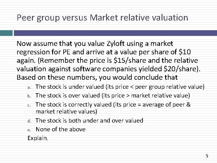 Peer group versus Market relative valuation Now assume that you value Zyloft using a