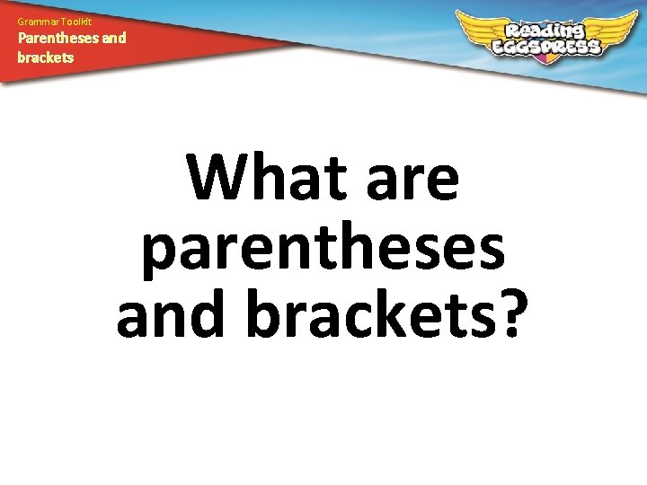 Grammar Toolkit Parentheses and brackets What are parentheses and brackets? 