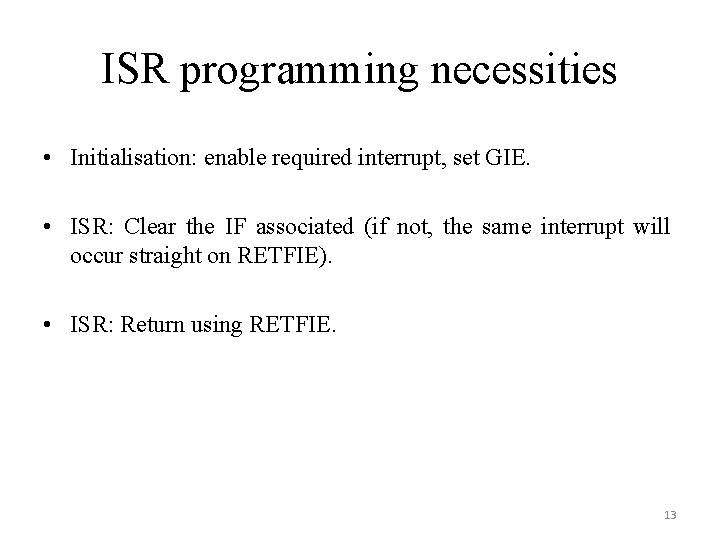 ISR programming necessities • Initialisation: enable required interrupt, set GIE. • ISR: Clear the