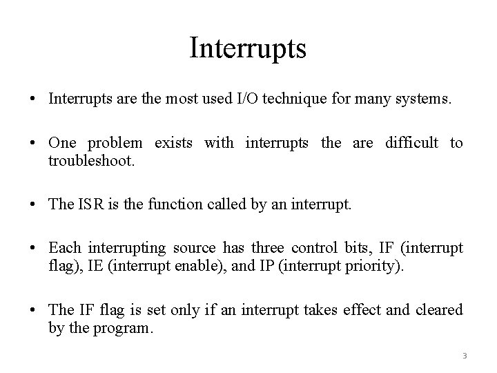 Interrupts • Interrupts are the most used I/O technique for many systems. • One