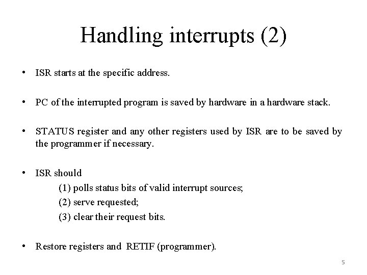 Handling interrupts (2) • ISR starts at the specific address. • PC of the