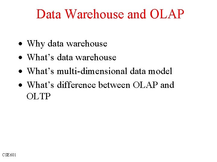 Data Warehouse and OLAP · · CSE 601 Why data warehouse What’s multi-dimensional data