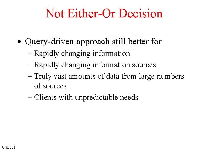 Not Either-Or Decision · Query-driven approach still better for - Rapidly changing information sources