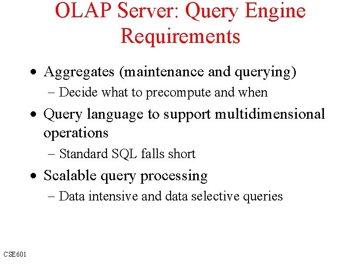 OLAP Server: Query Engine Requirements · Aggregates (maintenance and querying) - Decide what to