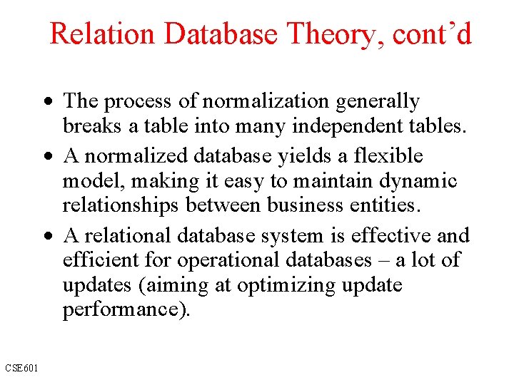 Relation Database Theory, cont’d · The process of normalization generally breaks a table into
