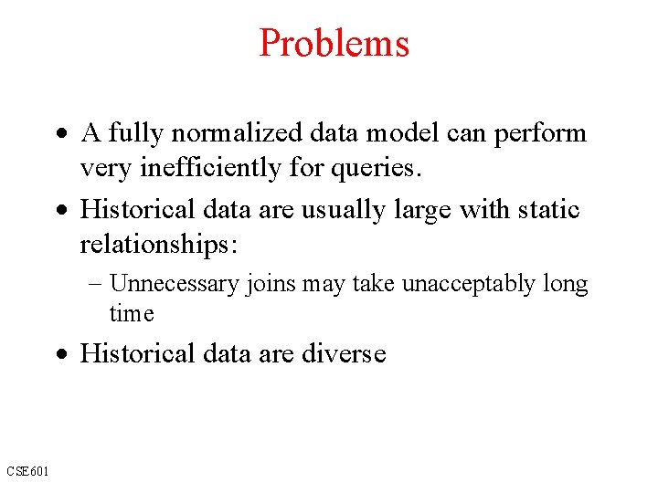 Problems · A fully normalized data model can perform very inefficiently for queries. ·