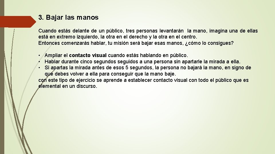 3. Bajar las manos Cuando estás delante de un público, tres personas levantarán la