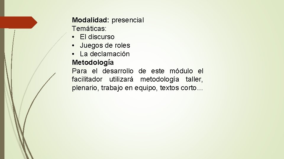 Modalidad: presencial Temáticas: • El discurso • Juegos de roles • La declamación Metodología